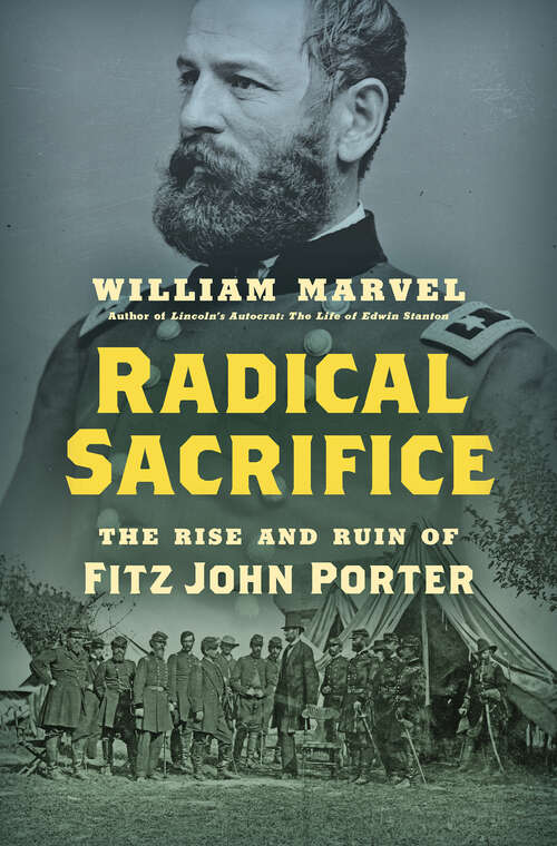 Book cover of Radical Sacrifice: The Rise and Ruin of Fitz John Porter (Civil War America)