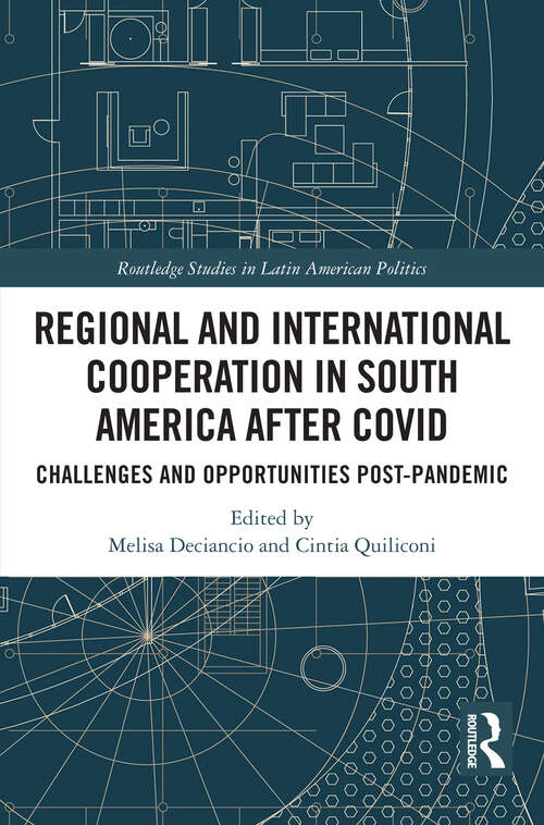 Book cover of Regional and International Cooperation in South America After COVID: Challenges and Opportunities Post-pandemic (Routledge Studies in Latin American Politics)