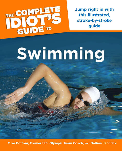 Book cover of The Complete Idiot's Guide to Swimming: Jump Right in with This Illustrated, Stroke-By-Stroke Guide