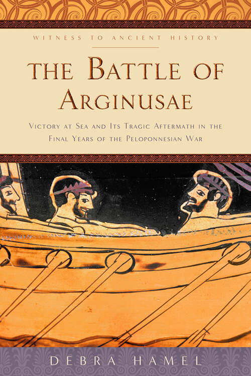 Book cover of The Battle of Arginusae: Victory at Sea and Its Tragic Aftermath in the Final Years of the Peloponnesian War (Witness to Ancient History)