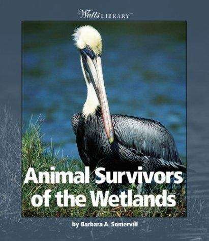 Book cover of Animal Survivors Of The Wetlands (Watts Library)
