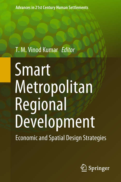 Smart Metropolitan Regional Development: Economic And Spatial Design Strategies (Advances in 21st Century Human Settlements)