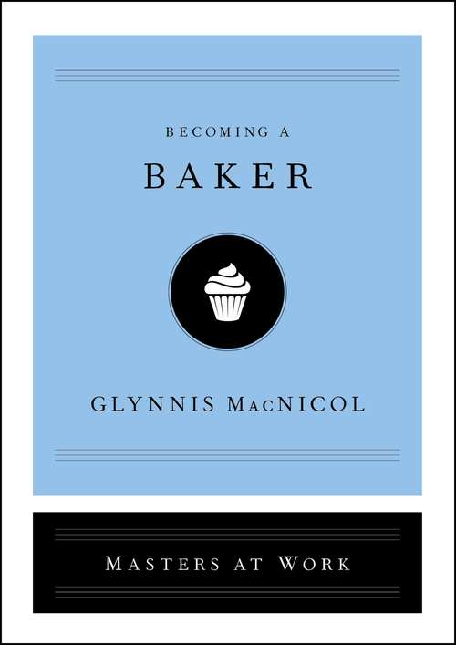 Book cover of Becoming a Baker (Masters at Work)