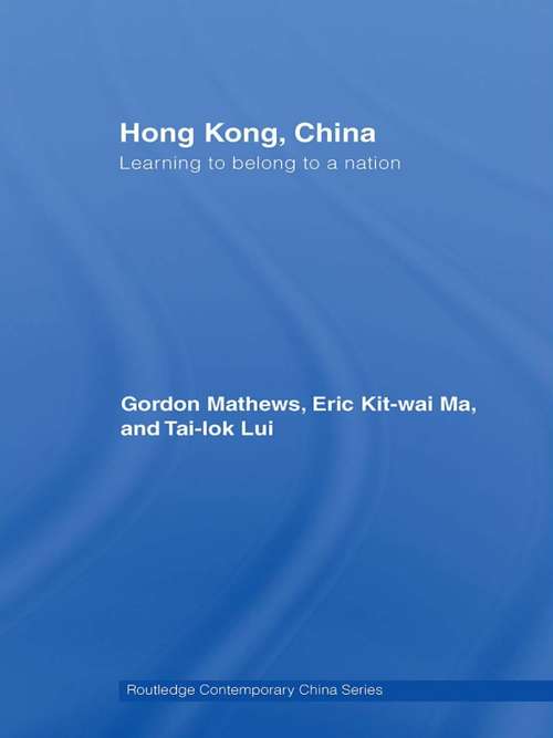 Hong Kong, China: Learning to belong to a nation (Routledge Contemporary China Series #10)