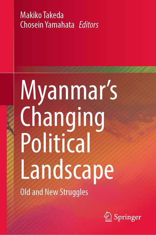 Book cover of Myanmar’s Changing Political Landscape: Old and New Struggles (1st ed. 2023)