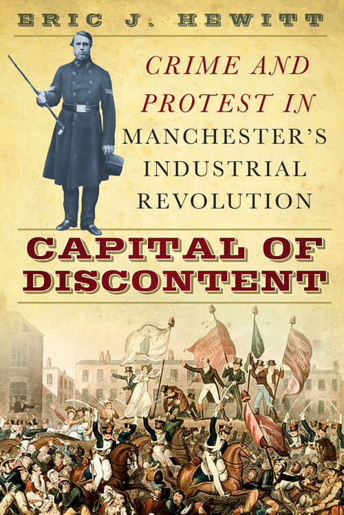 Book cover of Capital of Discontent: Protest and Crime in Manchester's Industrial Revolution