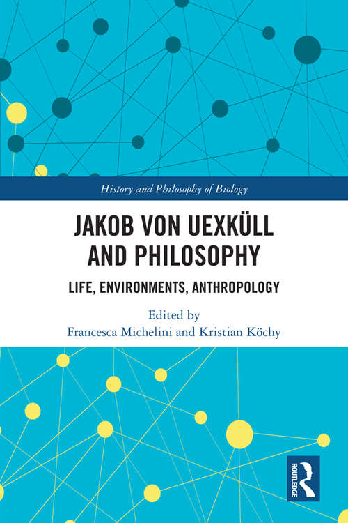 Book cover of Jakob von Uexküll and Philosophy: Life, Environments, Anthropology (History and Philosophy of Biology)