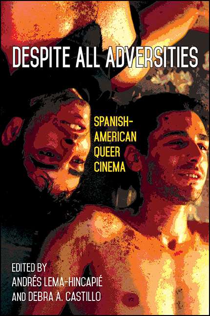Book cover of Despite All Adversities: Spanish-American Queer Cinema (SUNY series, Genders in the Global South)