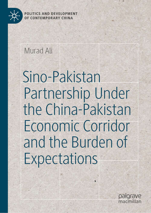Book cover of Sino-Pakistan Partnership Under the China-Pakistan Economic Corridor and the Burden of Expectations (Politics and Development of Contemporary China)