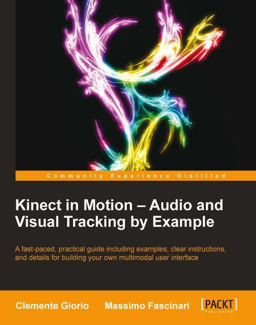 Book cover of Kinect in Motion – Audio and Visual Tracking by Example
