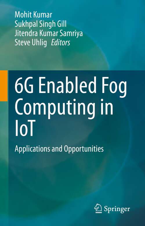 Book cover of 6G Enabled Fog Computing in IoT: Applications and Opportunities (1st ed. 2023)