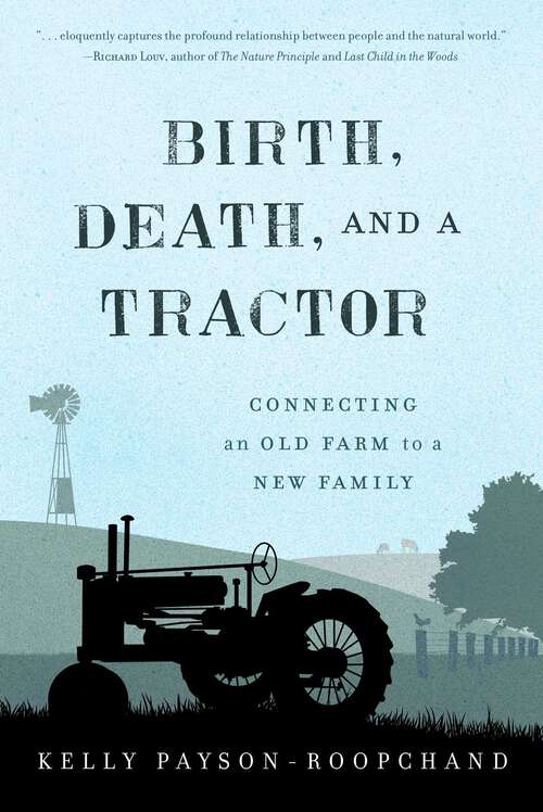 Book cover of Birth, Death, and a Tractor: Connecting An Old Farm To a New Family