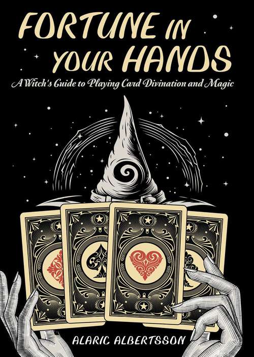 Book cover of Fortune in Your Hands: A Witch's Guide to Playing Card Divination and Magic