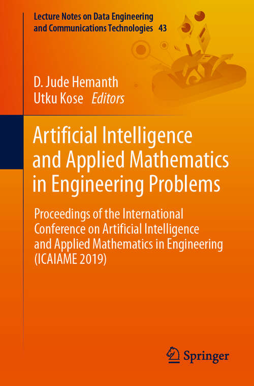 Artificial Intelligence and Applied Mathematics in Engineering Problems: Proceedings of the International Conference on Artificial Intelligence and Applied Mathematics in Engineering (ICAIAME 2019) (Lecture Notes on Data Engineering and Communications Technologies #43)