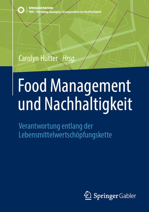 Book cover of Food Management und Nachhaltigkeit: Verantwortung entlang der Lebensmittelwertschöpfungskette (SDG - Forschung, Konzepte, Lösungsansätze zur Nachhaltigkeit)