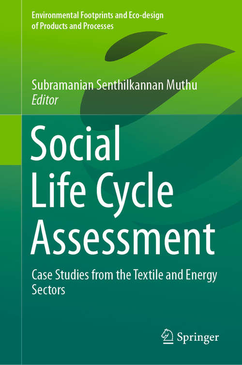 Book cover of Social Life Cycle Assessment: Case Studies from the Textile and Energy Sectors (1st ed. 2019) (Environmental Footprints and Eco-design of Products and Processes)