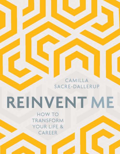 Book cover of Reinvent Me: How to Transform Your Life and Career