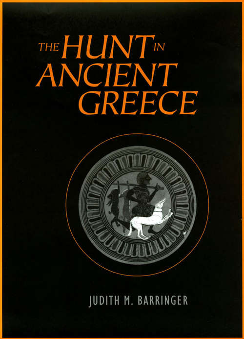 Book cover of The Hunt in Ancient Greece: Judith M. Barringer