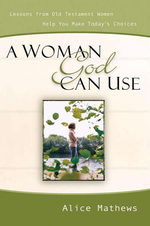Book cover of A Woman God Can Use: Lessons from Old Testament Women Help You Make Today's Choices