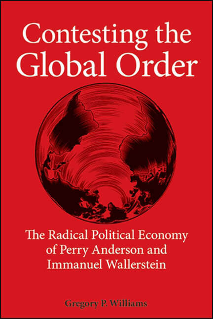 Book cover of Contesting the Global Order: The Radical Political Economy of Perry Anderson and Immanuel Wallerstein (SUNY series in New Political Science)