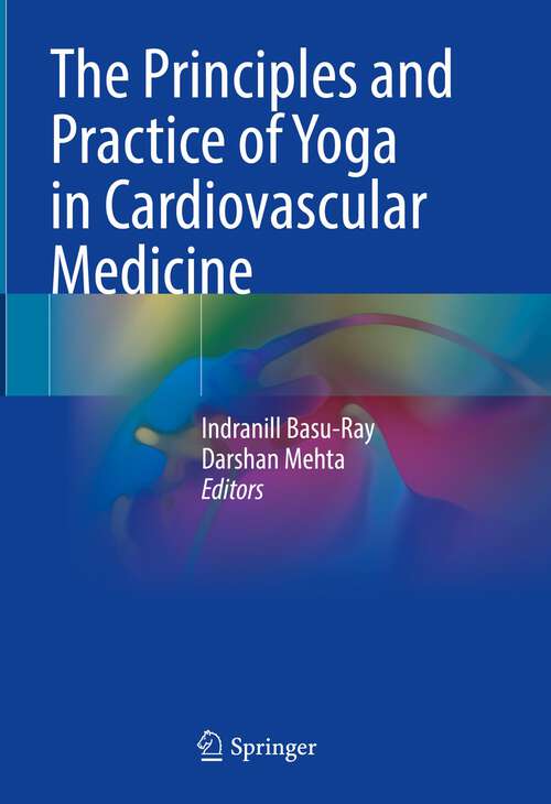 Book cover of The Principles and Practice of Yoga in Cardiovascular Medicine (1st ed. 2022)