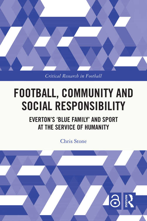 Book cover of Football, Community and Social Responsibility: Everton’s ‘Blue Family’ and Sport at the Service of Humanity (1) (Critical Research in Football)