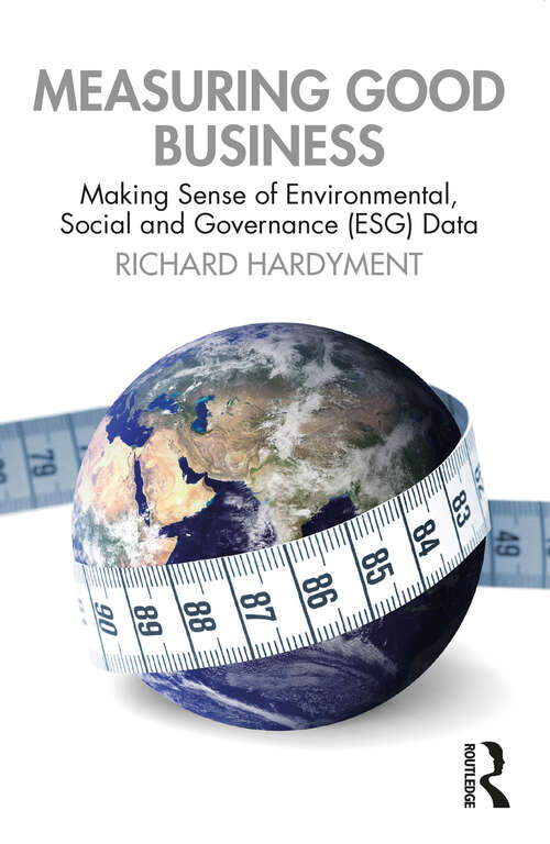 Book cover of Measuring Good Business: Making Sense of Environmental, Social and Governance (ESG) Data