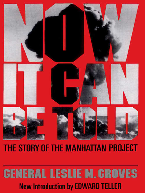 Now It Can be Told: The Story of the Manhattan Project