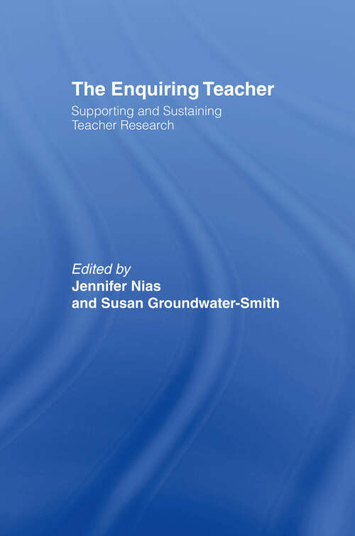 The Enquiring Teacher: Supporting And Sustaining Teacher Research
