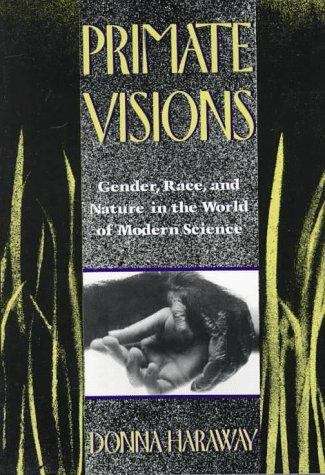 Primate Visions: Gender, Race, and Nature in the World of Modern Science