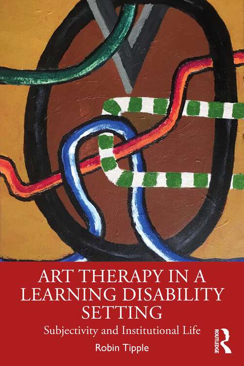 Book cover of Art Therapy in a Learning Disability Setting: Subjectivity and Institutional Life