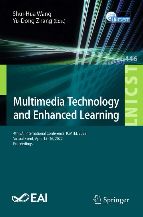 Multimedia Technology and Enhanced Learning: 4th EAI International Conference, ICMTEL 2022, Virtual Event, April 15-16, 2022, Proceedings (Lecture Notes of the Institute for Computer Sciences, Social Informatics and Telecommunications Engineering #446)