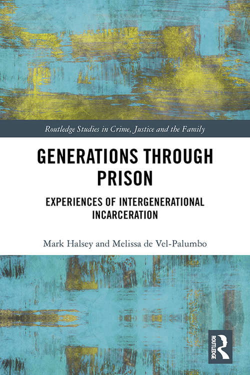 Generations Through Prison: Experiences of Intergenerational Incarceration (Routledge Studies in Crime, Justice and the Family)