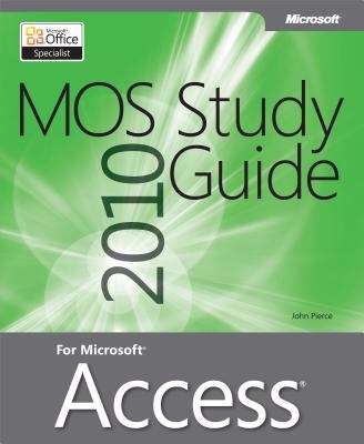 MOS 2010 Study Guide for Microsoft® Access®