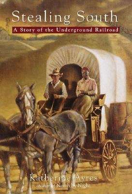 Book cover of Stealing South: A Story of the Underground Railroad