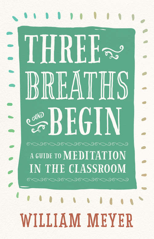 Book cover of Three Breaths and Begin: A Guide to Meditation in the Classroom