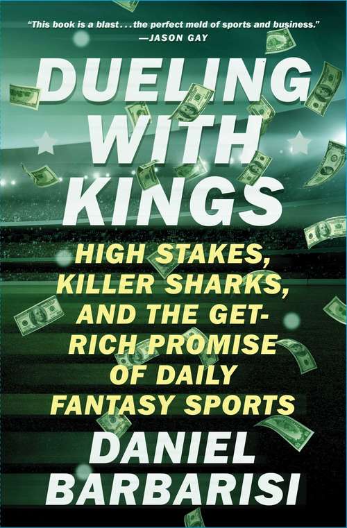 Book cover of Dueling with Kings: High Stakes, Killer Sharks, and the Get-Rich Promise of Daily Fantasy Sports