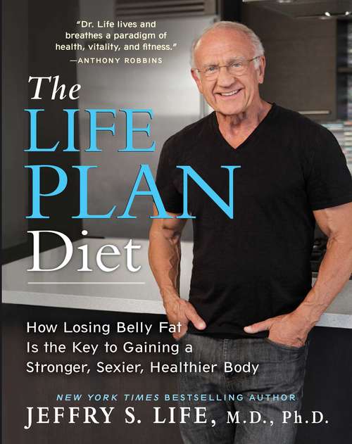 Book cover of The Life Plan Diet: How Losing Belly Fat is the Key to Gaining a Stronger, Sexier, Healthier Body
