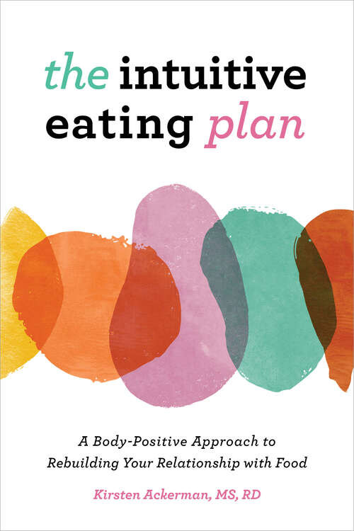 Book cover of The Intuitive Eating Plan: A Body-Positive Approach to Rebuilding Your Relationship with Food