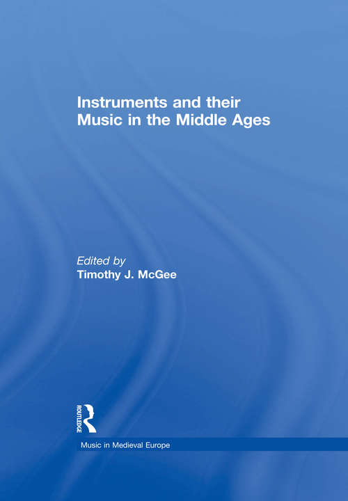 Book cover of Instruments and their Music in the Middle Ages (Music In Medieval Europe Ser.)