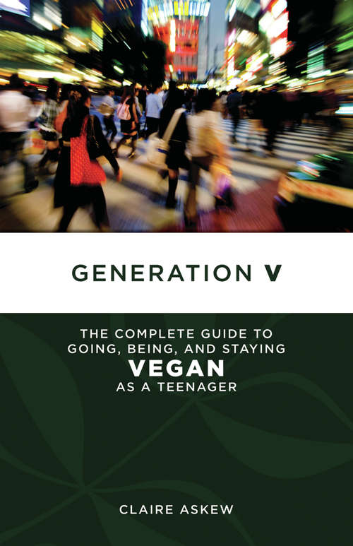Book cover of Generation V: The Complete Guide to Going, Being, and Staying Vegan as a Teenager (Tofu Hound Press)