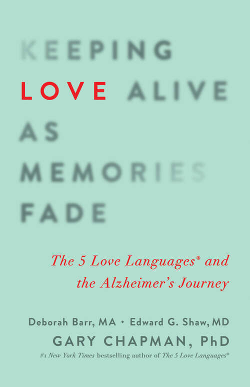 Book cover of Keeping Love Alive as Memories Fade: The 5 Love Languages and the Alzheimer's Journey