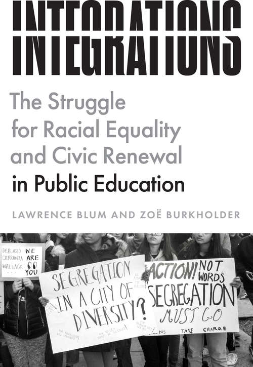 Integrations: The Struggle for Racial Equality and Civic Renewal in Public Education (History and Philosophy of Education Series)
