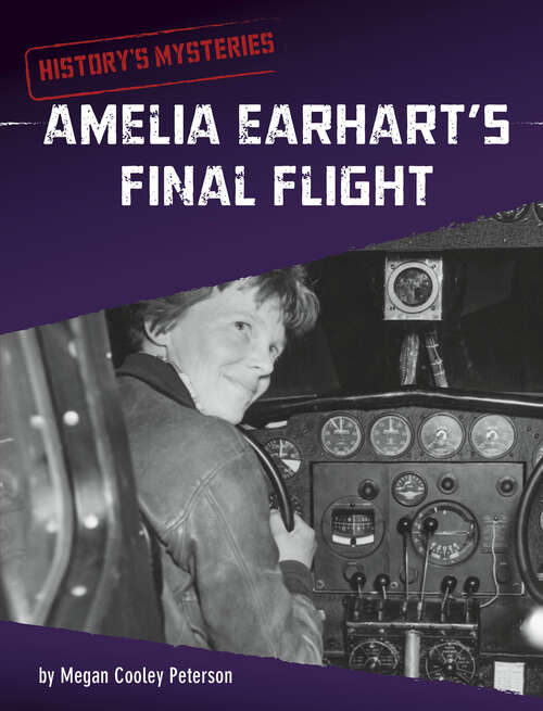 Amelia Earhart's Final Flight (History's Mysteries)