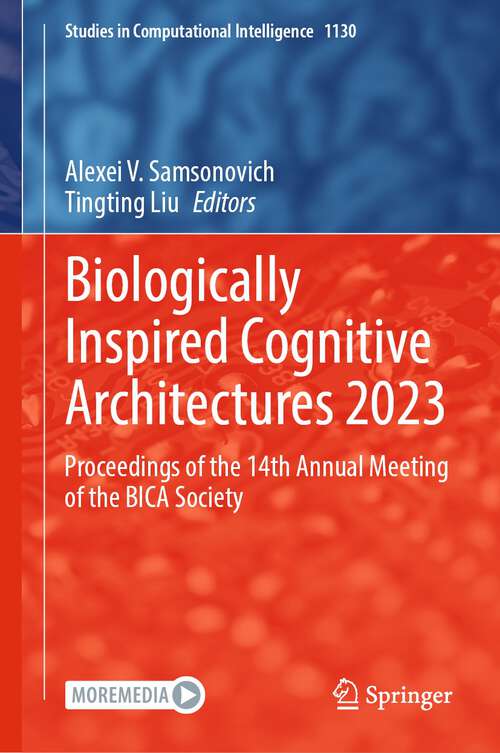 Book cover of Biologically Inspired Cognitive Architectures 2023: Proceedings of the 14th Annual Meeting of the BICA Society (1st ed. 2024) (Studies in Computational Intelligence #1130)