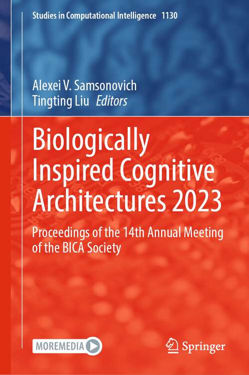 Book cover of Biologically Inspired Cognitive Architectures 2023: Proceedings of the 14th Annual Meeting of the BICA Society (1st ed. 2024) (Studies in Computational Intelligence #1130)