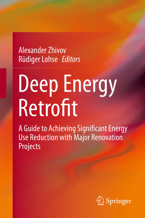 Book cover of Deep Energy Retrofit: A Guide to Achieving Significant Energy Use Reduction with Major Renovation Projects (1st ed. 2020) (Springerbriefs In Applied Sciences And Technology Ser.)