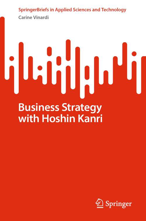 Book cover of Business Strategy with Hoshin Kanri (1st ed. 2023) (SpringerBriefs in Applied Sciences and Technology)