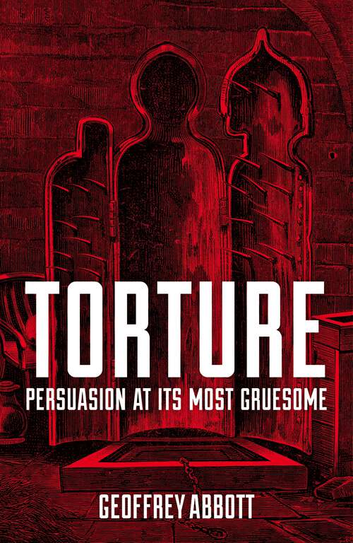 Book cover of Torture: Persuasion at its Most Gruesome (You Know You're ... Ser.)