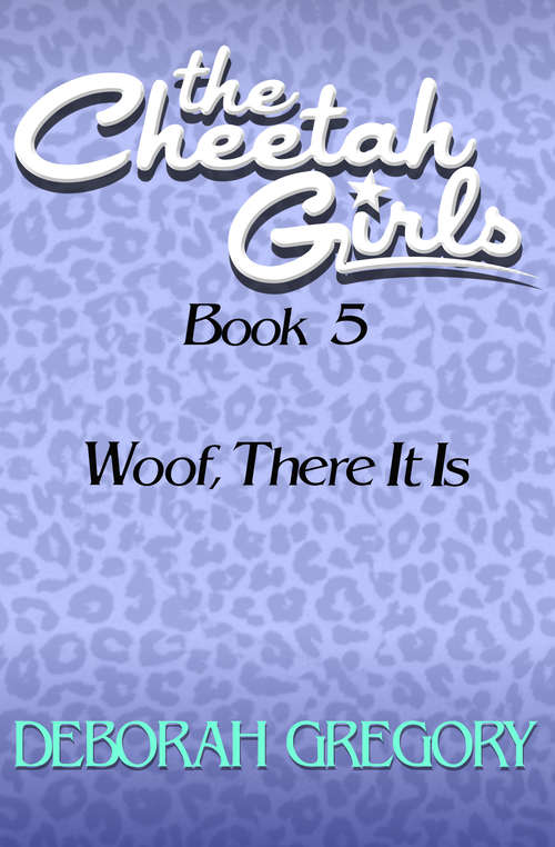 Book cover of Woof, There It Is: Woof, There It Is (The Cheetah Girls #5)